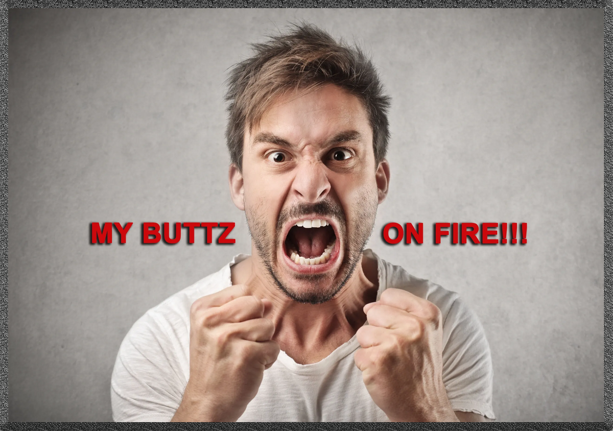 My Buttz On Fire!
